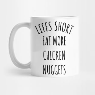 Lifes Short Eat More Chicken Nuggets Mug